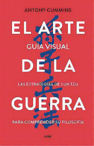 Arte De La Guerra, El -guía Visual/las Estrategias De Sun Tzu-, De Cummins, Antony. Editorial Editorial Alma