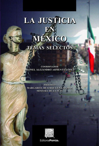 La justicia en México: No, de Luna Ramos, Margarita Beatriz., vol. 1. Editorial Porrúa, tapa pasta blanda, edición 1 en español, 2018