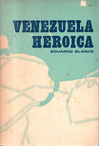 Venezuela Heroica Independencia Batallas Eduardo Blanco Me