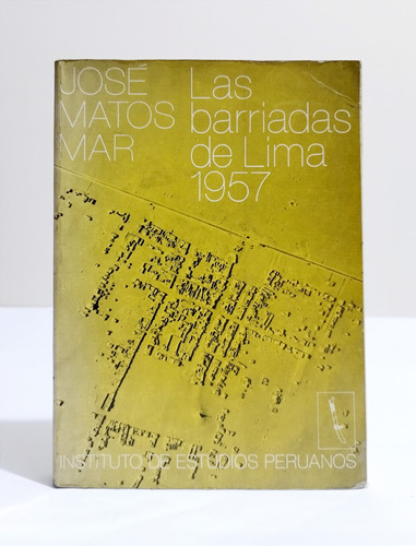 Las Barriadas De Lima 1957 - José Matos Mar