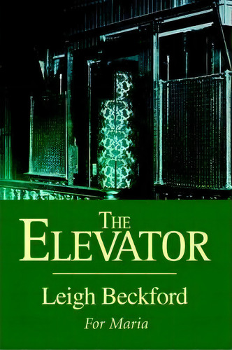 The Elevator, De Leigh Beckford. Editorial Iuniverse, Tapa Blanda En Inglés