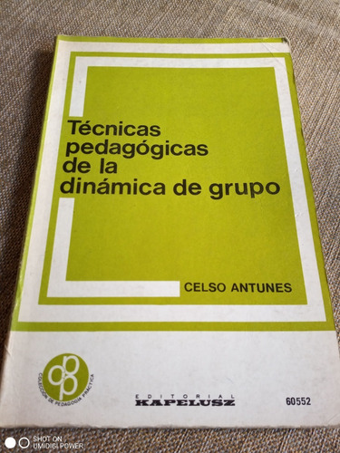 Técnicas Pedagógicas La Dinámica De Grupo. Antunes. Kapelusz