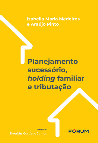 Planejamento Sucessório, Holding Familiar E Tributação, De Izabella Maria Medeiros E Araújo Pinto., Vol. 1. Editorial Forum, Capa Mole Em Português