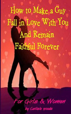 Libro How To Make A Guy Fall In Love With You And Remain ...