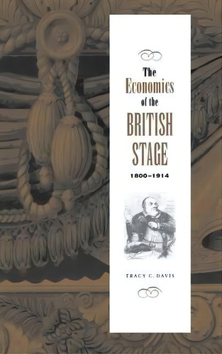 The Economics Of The British Stage 1800-1914, De Tracy C. Davis. Editorial Cambridge University Press, Tapa Dura En Inglés