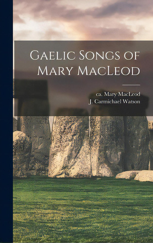 Gaelic Songs Of Mary Macleod, De Macleod, Mary Ca 1615-ca 1707. Editorial Hassell Street Pr, Tapa Dura En Inglés