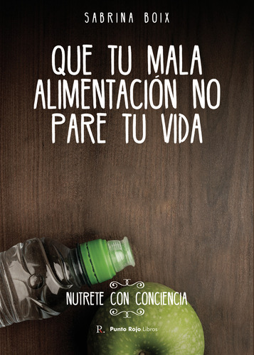 Que Tu Mala Alimentación No Pare Tu Vida, De Boix Escandell , Sabrina.., Vol. 1.0. Editorial Punto Rojo Libros S.l., Tapa Blanda, Edición 1.0 En Español, 2032