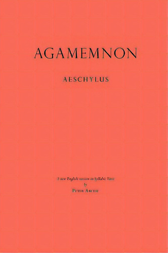 Agamemnon: A New English Version In Syllabic Verse, De Arcese, Peter. Editorial Athanata Arts, Tapa Blanda En Inglés