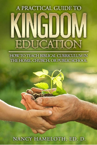 Libro: A Practical Guide To Kingdom Education: How To Teach