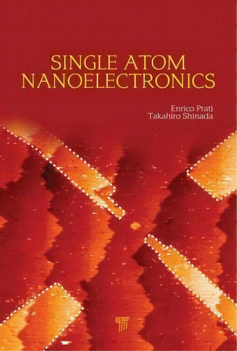 Single-atom Nanoelectronics, De Enrico Prati. Editorial Pan Stanford Publishing Pte Ltd, Tapa Dura En Inglés