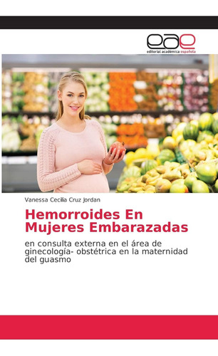 Libro: Hemorroides En Mujeres Embarazadas: Consulta Exter