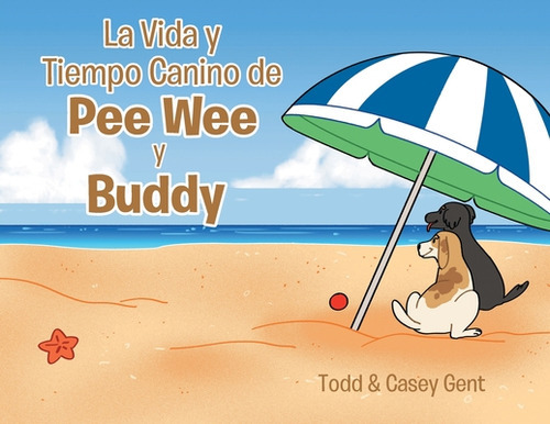 La Vida y Tiempo Canino de Pee Wee y Buddy, de Gent, Casey. Editorial PAGE PUB, tapa blanda en inglés