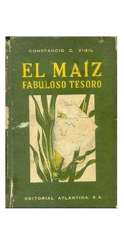 Constancio C. Vigil: El Maiz, Fabuloso Tesoro -1 Edicion