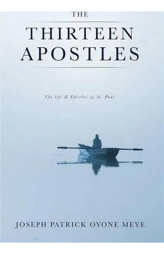 The Thirteen Apostles, De Joseph Patrick Oyone Meye. Editorial Xulon Press, Tapa Blanda En Inglés