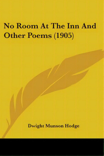 No Room At The Inn And Other Poems (1905), De Hodge, Dwight Munson. Editorial Kessinger Pub Llc, Tapa Blanda En Inglés