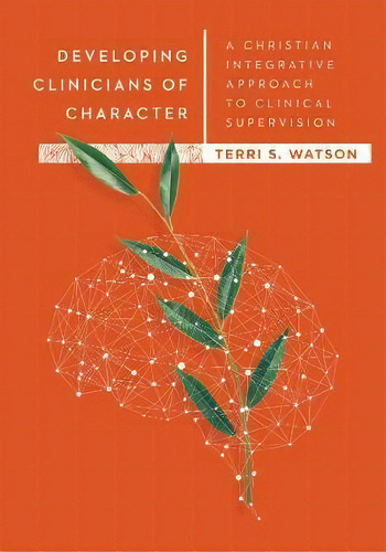Developing Clinicians Of Character : A Christian Integrative Approach To Clinical Supervision, De Terri S. Watson. Editorial Ivp Academic, Tapa Dura En Inglés
