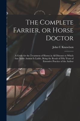 Libro The Complete Farrier, Or Horse Doctor [microform]: ...