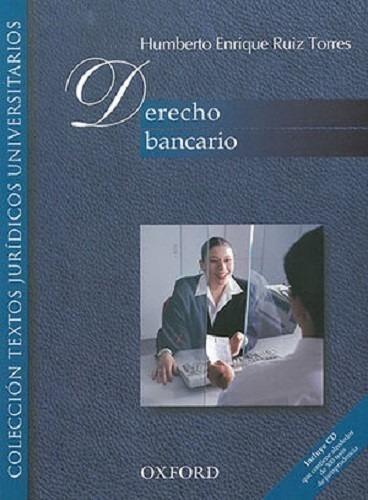 Derecho Bancario (incluye Cd), De Humberto Enrique Ruiz Torres. Editorial Oxford, Tapa Blanda En Español, 2003
