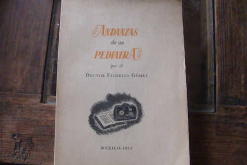 Andanzas De Un Pediatra , Año 1953 , Dr. Federico Gomez (Usado)