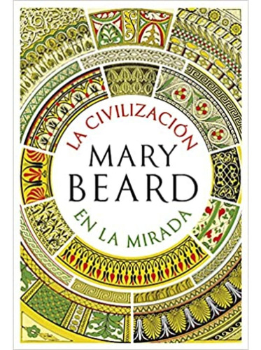 Mary Beard La civilización en la mirada Tapa dura Editorial Crítica