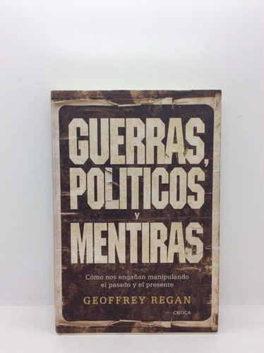 Guerras, Políticos Y Mentiras - Geoffrey Regan - Historia