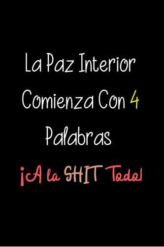 Libro: La Paz Interior Comienza Con 4 Palabras ¡a La Shit De