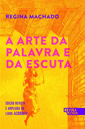 A Arte Da Palavra E Da Escuta: A Arte Da Palavra E Da Escuta, De Regina Machado., Vol. N/a. Editora Reviravolta, Capa Mole Em Português, 2021