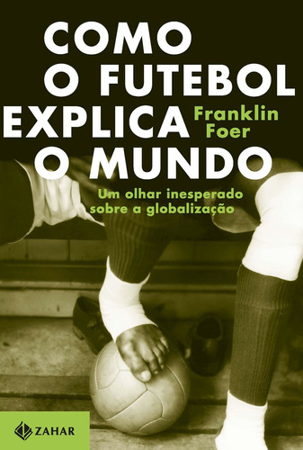 Como o futebol explica o mundo: Um olhar inesperado sobre a globalização, de Foer, Franklin. Editora Schwarcz SA, capa mole em português, 2005