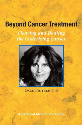 Libro: Beyond Cancer Treatment Clearing And Healing The A