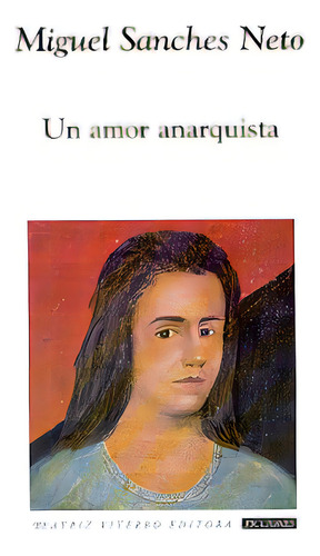 Un Amor Anarquista, De Miguel Sanches Neto. Editorial Beatriz Viterbo Editora, Tapa Blanda, Edición 1 En Español