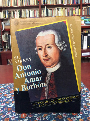 El Virrey Don Antonio Amar Y Borbón - Mario Herran