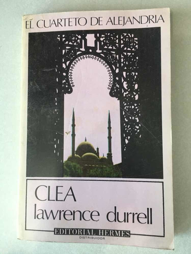 El Cuarteto De Alejandría. Clea. Lawrence Durrell. Sudameric (Usado)