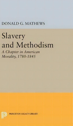 Slavery And Methodism, De Donald G. Mathews. Editorial Princeton University Press, Tapa Dura En Inglés
