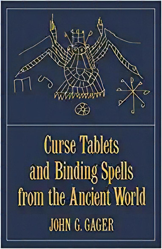 Curse Tablets And Binding Spells From The Ancient World, De John G. Gager. Editorial Oxford University Press; Revised Edición 28 Octubre 1999) En Inglés