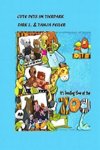 Cute Pets Im Tierpark, De Tanja Feiler F., Vol. 1. Editorial Createspace Independent Publishing Platform, Tapa Blanda En Inglés