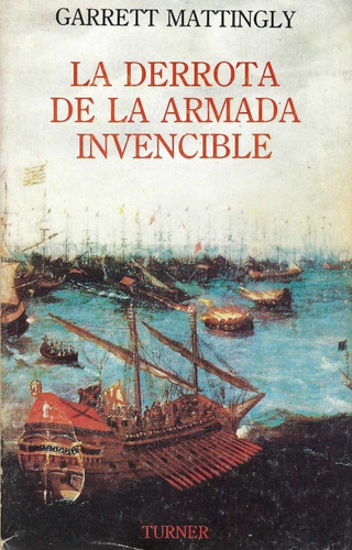 La Derrota De La Armada Invencible Mattingly Garrett 