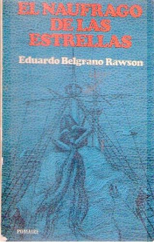 El Naufrago De Las Estrellas * Belgrano Rawson Eduardo