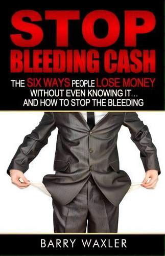 Stop Bleeding Cash, De Barry Waxler. Editorial Universal Financial Consultants Corp, Tapa Blanda En Inglés