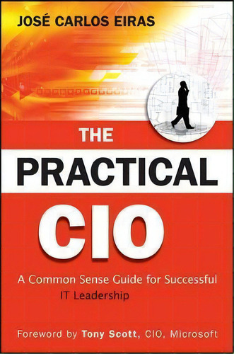 The Practical Cio : A Common Sense Guide For Successful It Leadership, De Jose Carlos Eiras. Editorial John Wiley & Sons Inc, Tapa Dura En Inglés