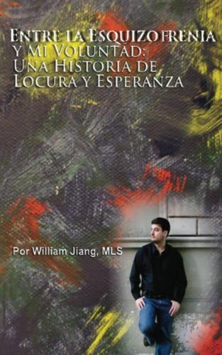 Libro Entre Esquizofrenia Y Mi Voluntad: Una Historia