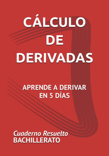 Libro: Cálculo De Derivadas. Aprende A Derivar En 5 Días.: C