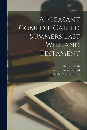 A Pleasant Comedie Called Summers Last Will And Testament, De Nash, Thomas 1567-1601., Vol. 1. Editorial Legare Street Pr, Tapa Blanda En Inglés