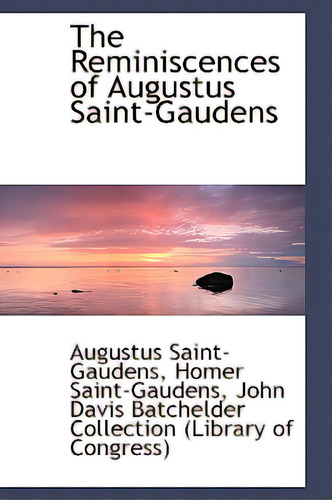 The Reminiscences Of Augustus Saint-gaudens, De Saint-gaudens, Augustus. Editorial Bibliobazaar, Tapa Blanda En Inglés