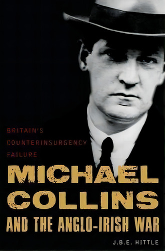 Michael Collins And The Anglo-irish War, De J. B. E. Hittle. Editorial Potomac Books Inc, Tapa Dura En Inglés