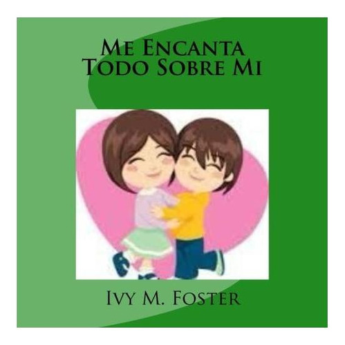 Libro: Me Encanta Todo Sobre Mí (de La A A La Z: Yo Soy Yo)