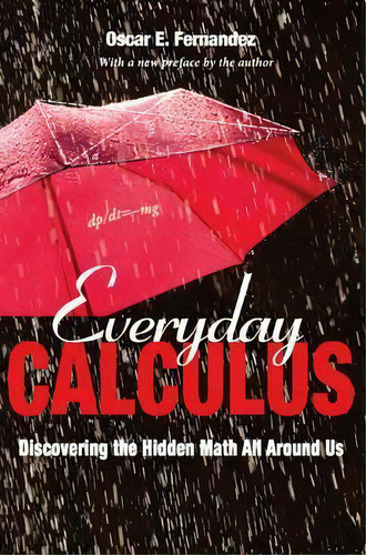 Everyday Calculus : Discovering The Hidden Math All Around Us, De Oscar Fernandez. Editorial Princeton University Press, Tapa Blanda En Inglés