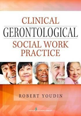 Clinical Gerontological Social Work Practice - Robert You...