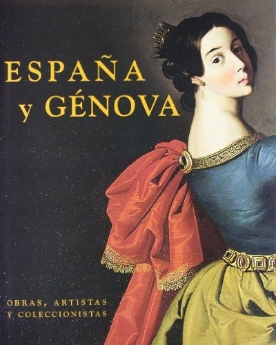España Y Génova : Obras, Artistas Y Coleccionistas&-.
