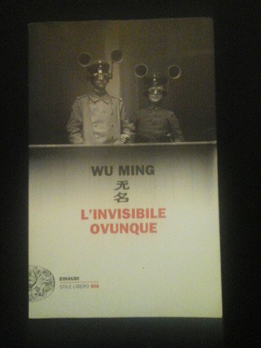 Wu Ming L'invisibile Ovunque