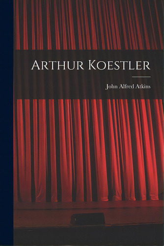 Arthur Koestler, De Atkins, John Alfred 1916-. Editorial Hassell Street Pr, Tapa Blanda En Inglés